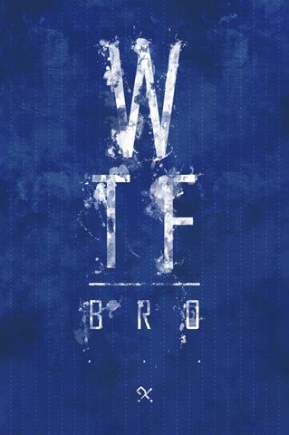 WTF Bro