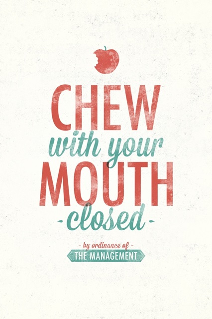 Chew with your Mouth Closed