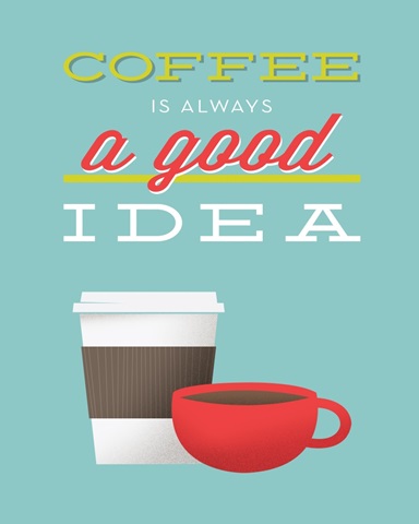 Coffee Is Always a Good Idea