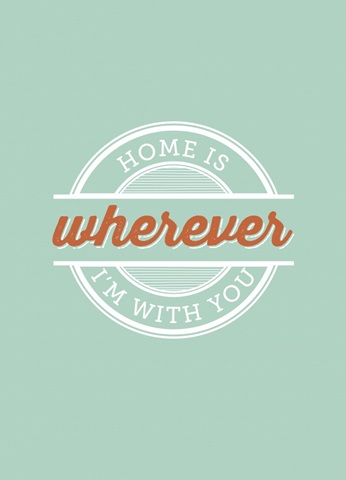 Home is Wherever I'm With You