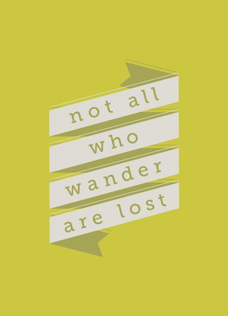 Not All Who Wander Are Lost