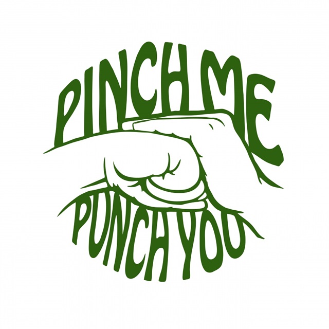 Pinch Me, Punch You