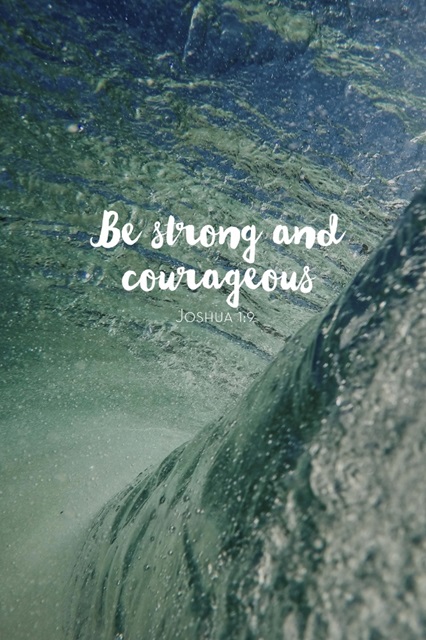 Be Strong And Courageous - Scripture