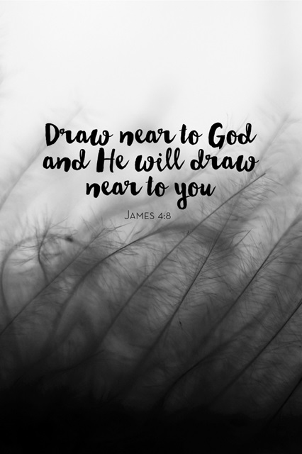 Draw Near To God And He Will Draw Near To You - Scripture