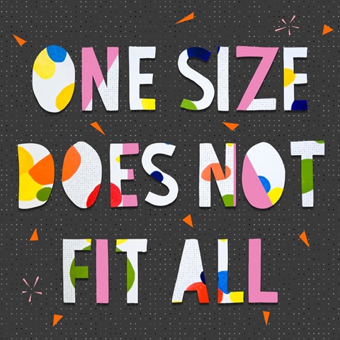 One Size Does Not Fit All