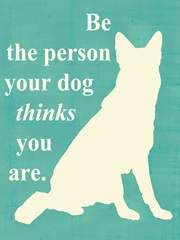 Be the person your dog thinks you are