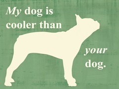 My dog is cooler than your dog